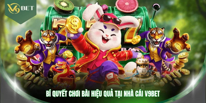 Bí quyết chơi bài hiệu quả tại nhà cái V9BET