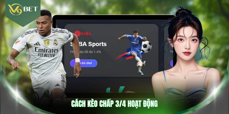 Cách kèo chấp 3/4 hoạt động