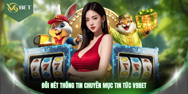 Đôi nét thông tin chuyên mục tin tức V9BET
