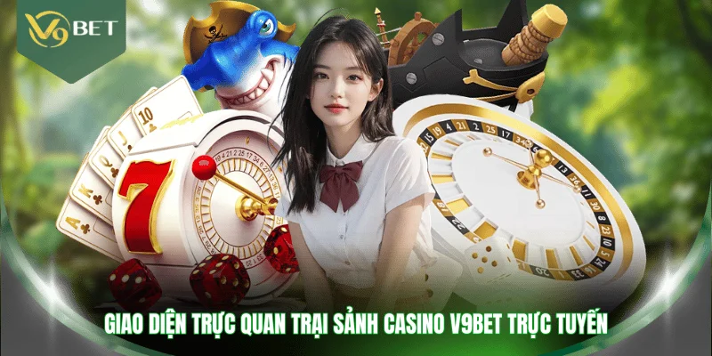 Giao diện trực quan trại sảnh casino V9BET trực tuyến