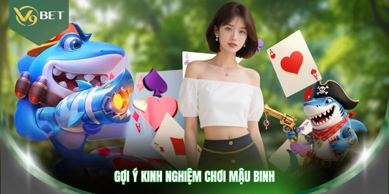 Gợi ý kinh nghiệm chơi Mậu Binh 