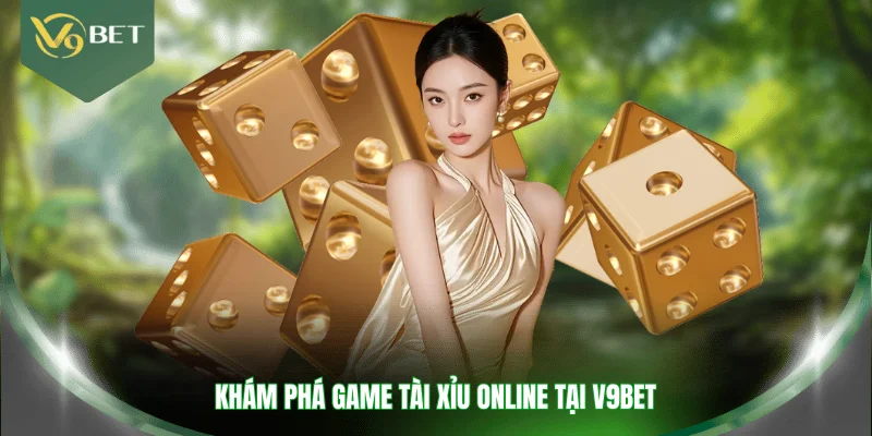 Khám phá game tài xỉu online tại V9BET