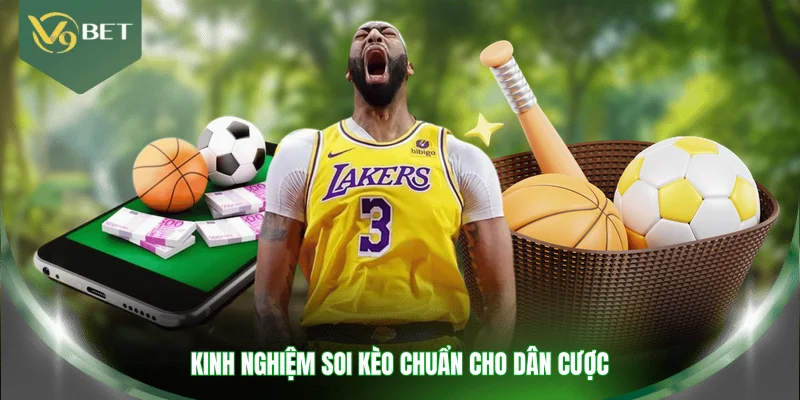 Kinh nghiệm soi kèo chuẩn cho dân cược