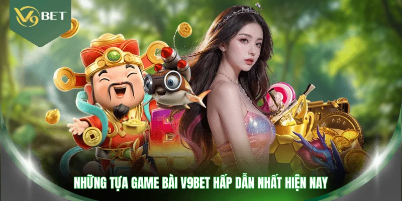 Những tựa game bài V9BET hấp dẫn nhất hiện nay