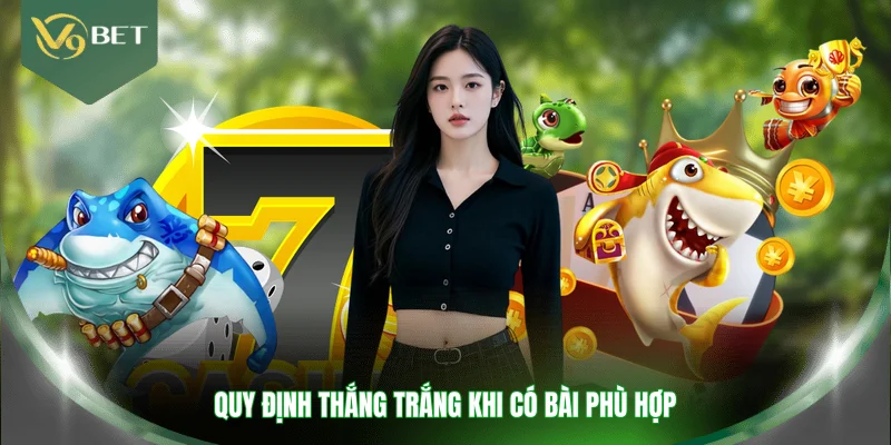 Quy định thắng trắng khi có bài phù hợp