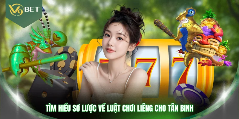Tìm hiểu sơ lược về luật chơi Liêng cho tân binh