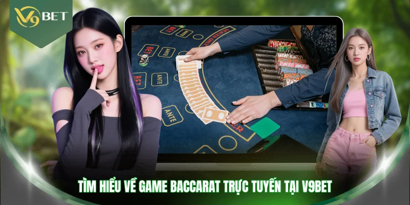 Tìm hiểu về game baccarat trực tuyến tại V9BET