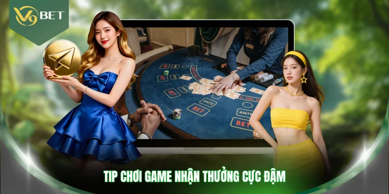 Tip chơi game nhận thưởng cực đậm