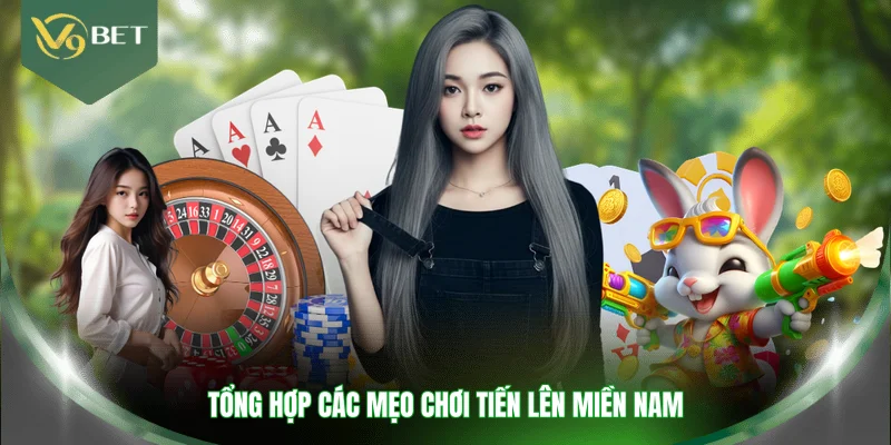 Tổng hợp các mẹo chơi tiến lên miền Nam