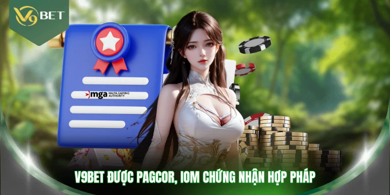 V9BET được PAGCOR, IOM chứng nhận hợp pháp
