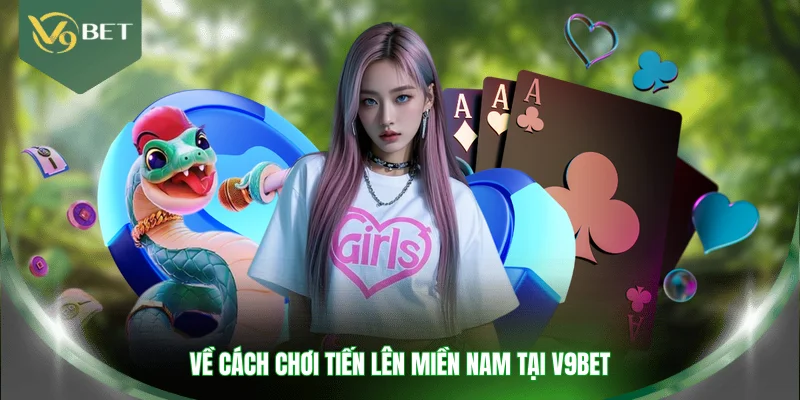 Về cách chơi tiến lên miền Nam tại V9BET